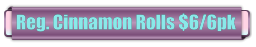 Reg. Cinnamon Rolls $6/6pk